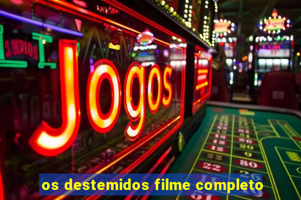 os destemidos filme completo